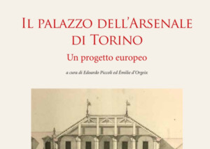 Piccoli, d'Orgeix, Il palazzo dell'Arsenale di Torino, Sagep-Fondazione 1563, 2023