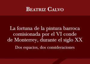 Fondazione 1563, ASECB, Calvo, La fortuna de la pintura barroca comisionata por el VI conde de Monterrey.... ASECB, 2024