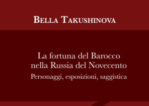 Takushinova, La fortuna del Barocco nella Russia del Novecento. Personaggi, esposizioni, saggistica, Fondazione 1563, ASECB, 2026