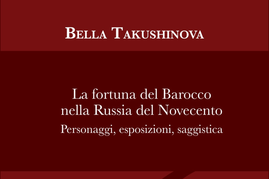 Takushinova, La fortuna del Barocco nella Russia del Novecento. Personaggi, esposizioni, saggistica, Fondazione 1563, ASECB, 2026